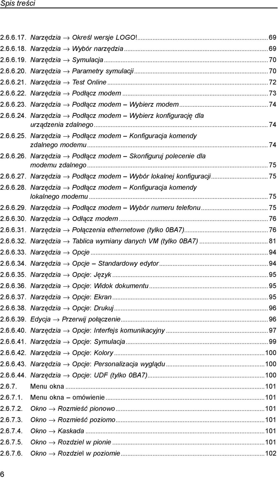 . Narzędzia Podłącz modem Wybierz konfigurację dla urządzenia zdalnego... 74 2.6.6.25.. Narzędzia Podłącz modem Konfiguracja komendy zdalnego modemu... 74 2.6.6.26.