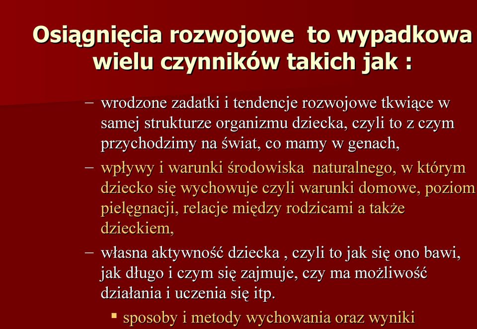 dziecko się wychowuje czyli warunki domowe, poziom pielęgnacji, relacje między rodzicami a także dzieckiem, własna aktywność