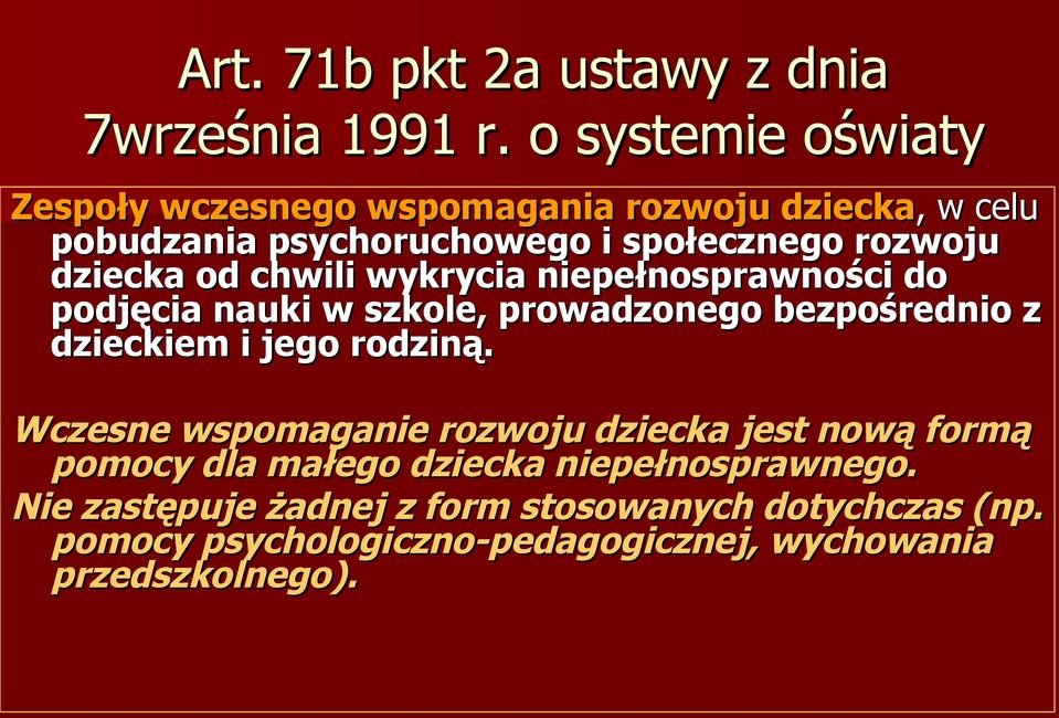 dziecka od chwili wykrycia niepełnosprawności do podjęcia nauki w szkole, prowadzonego bezpośrednio z dzieckiem i jego rodziną.