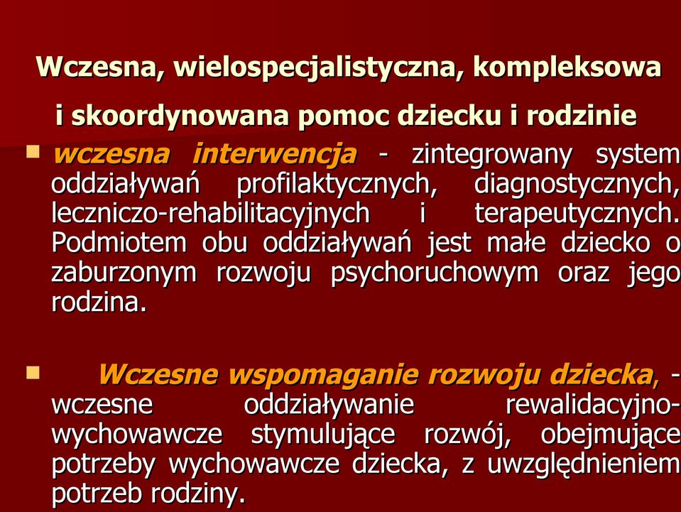 Podmiotem obu oddziaływań jest małe dziecko o zaburzonym rozwoju psychoruchowym oraz jego rodzina.