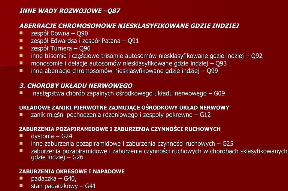 CHOROBY UKŁADU NERWOWEGO następstwa chorób zapalnych ośrodkowego układu nerwowego G09 UKŁADOWE ZANIKI PIERWOTNE ZAJMUJĄCE OŚRODKOWY UKŁAD NERWOWY zanik mięśni pochodzenia rdzeniowego i zespoły