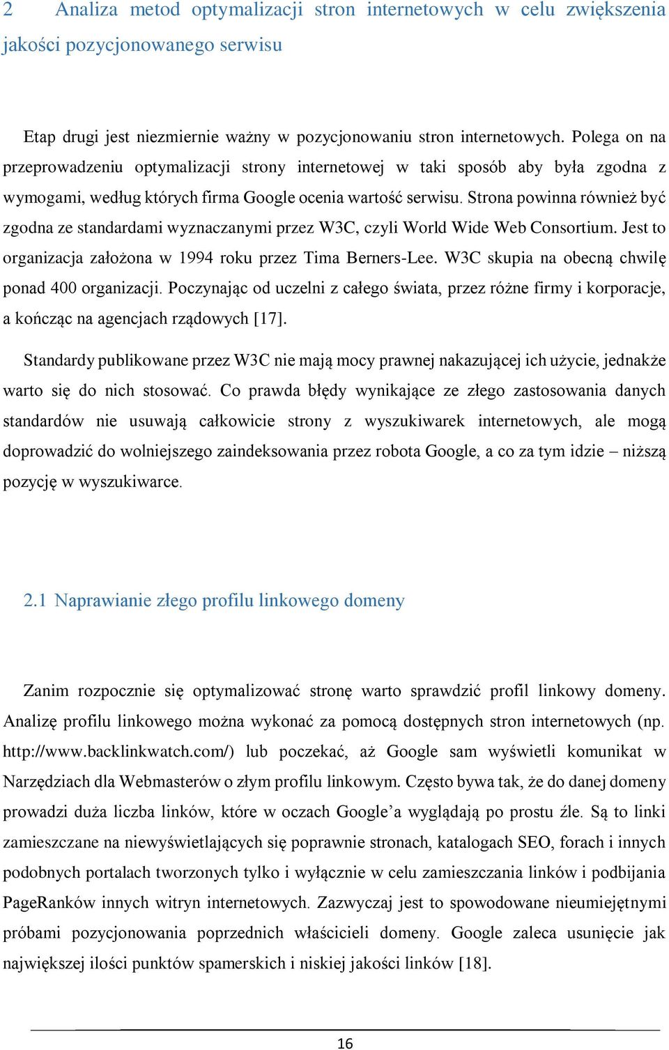 Strona powinna również być zgodna ze standardami wyznaczanymi przez W3C, czyli World Wide Web Consortium. Jest to organizacja założona w 1994 roku przez Tima Berners-Lee.