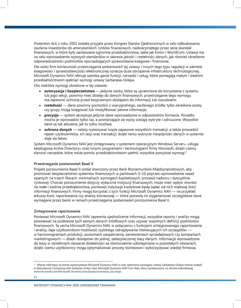 Ustawa ma na celu wprowadzenie wyższych standardów w zakresie jakości i rzetelności danych, jak również określenie odpowiedzialności podmiotów sporządzających sprawozdania księgowe i finansowe.