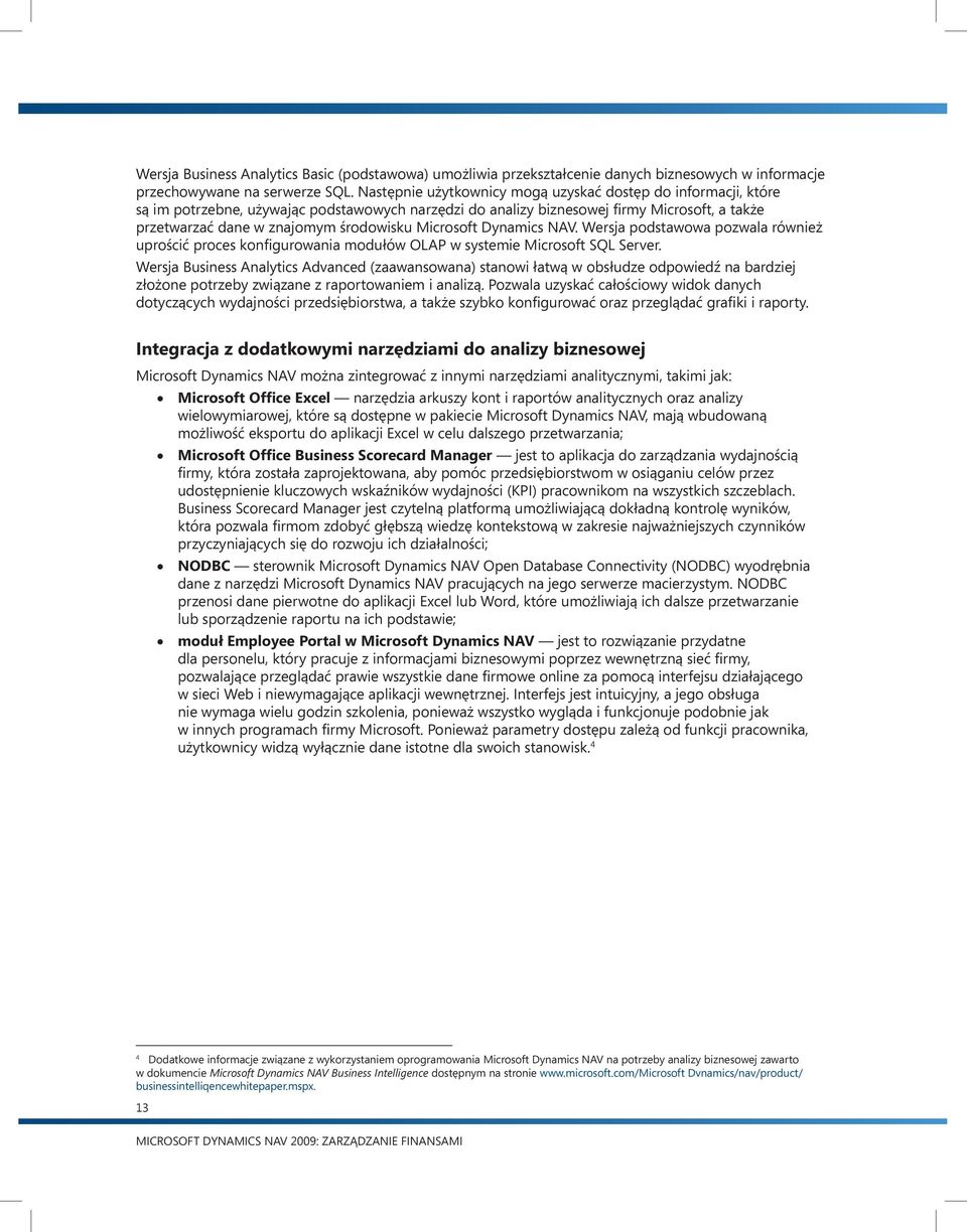 Microsoft Dynamics NAV. Wersja podstawowa pozwala również uprościć proces konfigurowania modułów OLAP w systemie Microsoft SQL Server.