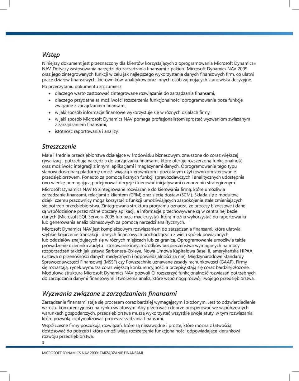 pracę działów finansowych, kierowników, analityków oraz innych osób zajmujących stanowiska decyzyjne.