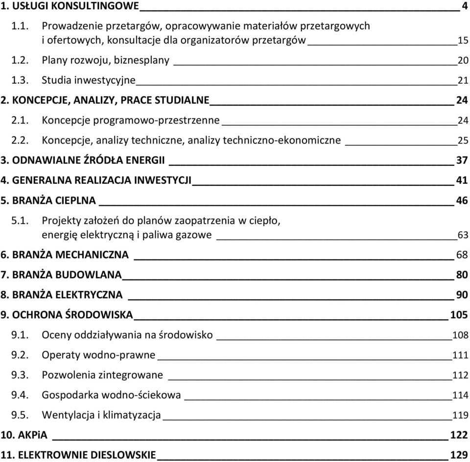 ODNAWIALNE ŹRÓDŁA ENERGII 37 4. GENERALNA REALIZACJA INWESTYCJI 41 5. BRANŻA CIEPLNA 46 5.1. Projekty założeń do planów zaopatrzenia w ciepło, energię elektryczną i paliwa gazowe 63 6.