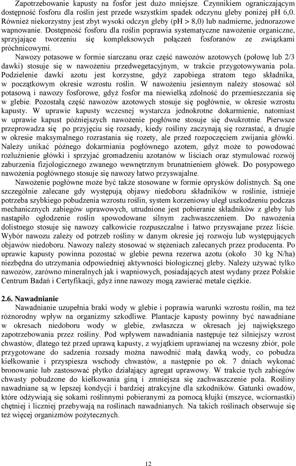 Dostępność fosforu dla roślin poprawia systematyczne nawożenie organiczne, sprzyjające tworzeniu się kompleksowych połączeń fosforanów ze związkami próchnicowymi.