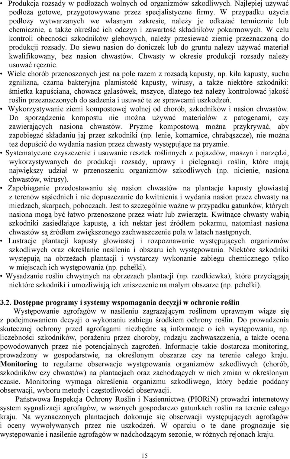 W celu kontroli obecności szkodników glebowych, należy przesiewać ziemię przeznaczoną do produkcji rozsady.