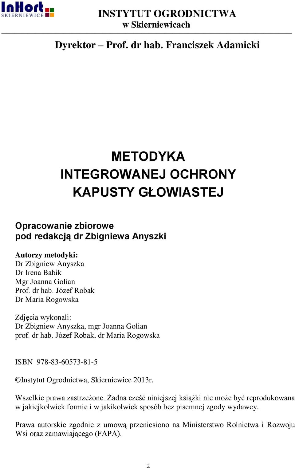 Joanna Golian Prof. dr hab. Józef Robak Dr Maria Rogowska Zdjęcia wykonali: Dr Zbigniew Anyszka, mgr Joanna Golian prof. dr hab. Józef Robak, dr Maria Rogowska ISBN 978-83-60573-81-5 Instytut Ogrodnictwa, Skierniewice 2013r.