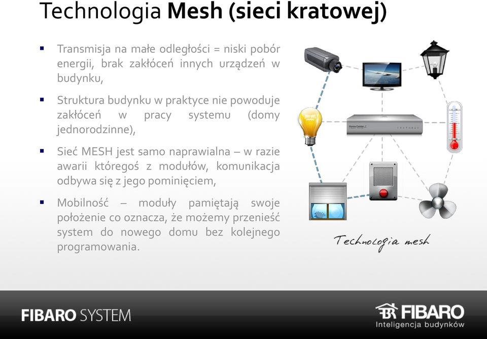 Sieć MESH jest samo naprawialna w razie awarii któregoś z modułów, komunikacja odbywa się z jego pominięciem,