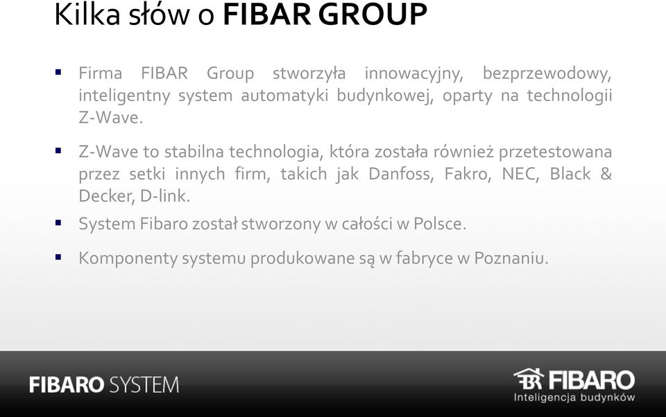 Z-Wave to stabilna technologia, która została również przetestowana przez setki innych firm, takich