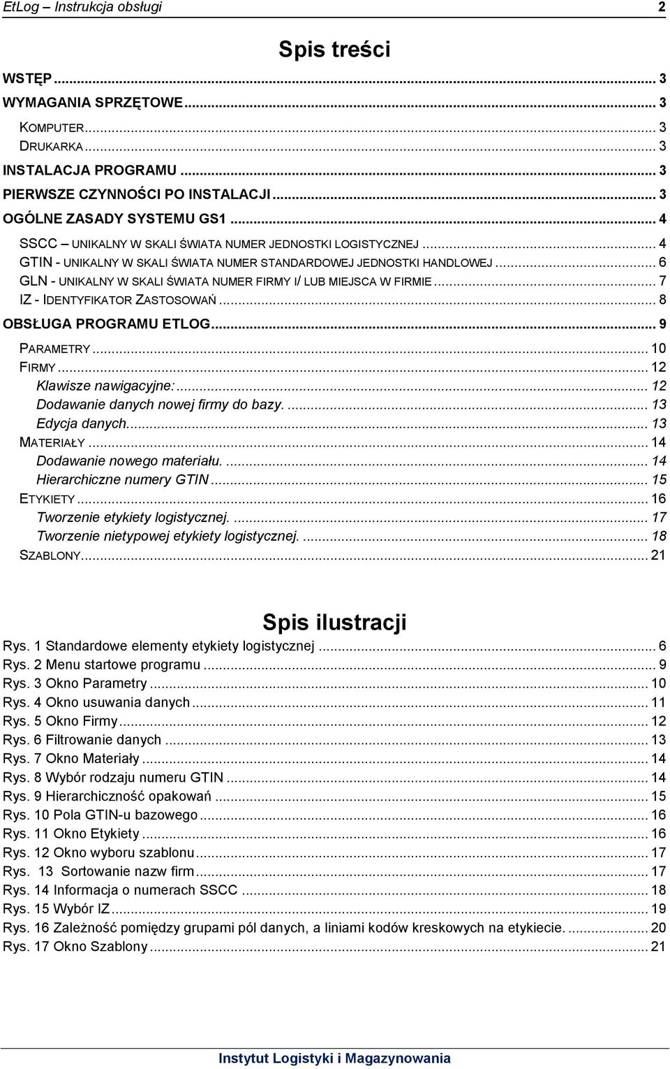 .. 6 GLN - UNIKALNY W SKALI ŚWIATA NUMER FIRMY I/ LUB MIEJSCA W FIRMIE... 7 IZ - IDENTYFIKATOR ZASTOSOWAŃ... 8 OBSŁUGA PROGRAMU ETLOG... 9 PARAMETRY... 10 FIRMY... 12 Klawisze nawigacyjne:.