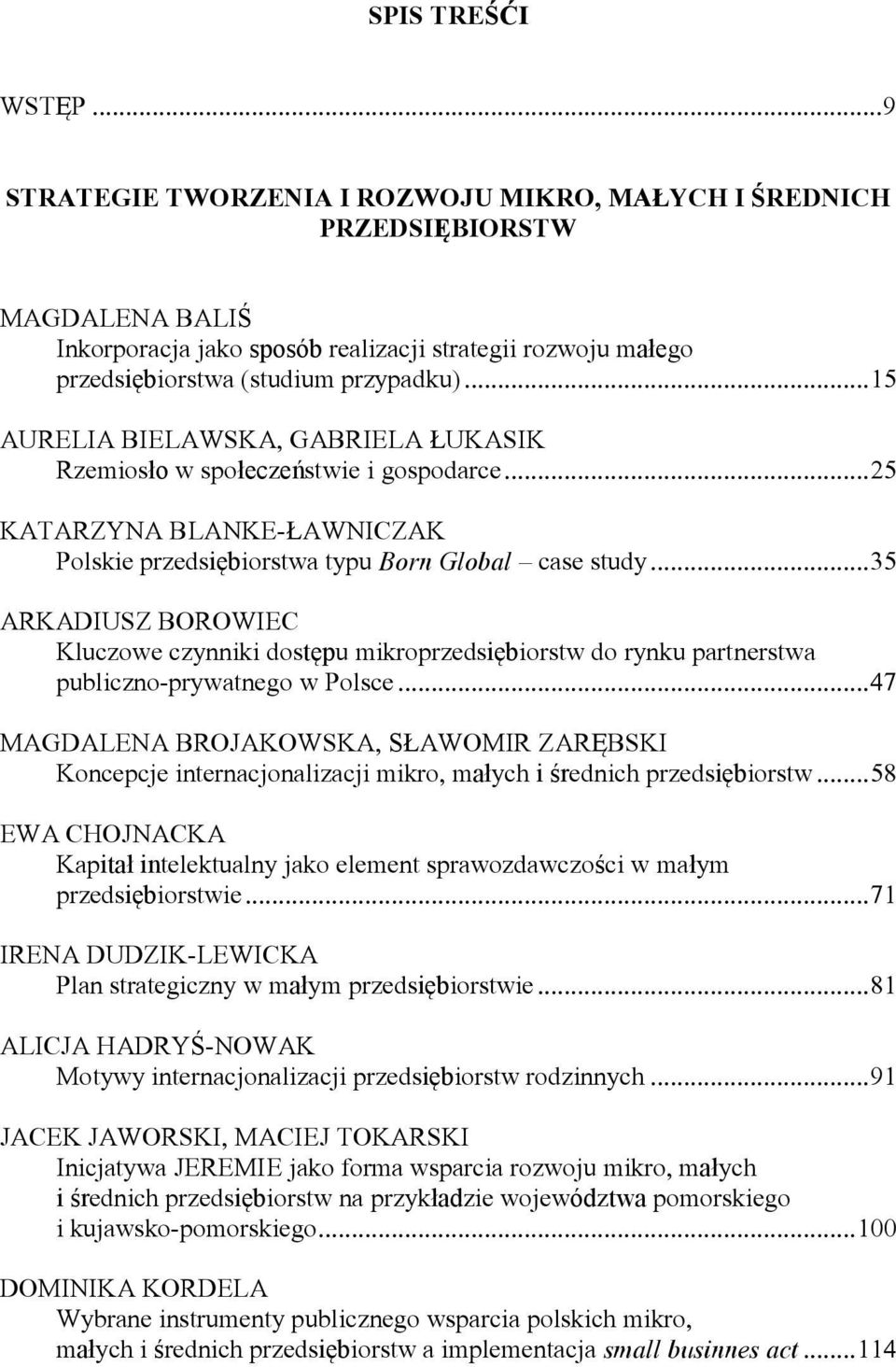 .. 35 ARKADIUSZ BOROWIEC Kluczowe czynniki dostępu mikroprzedsiębiorstw do rynku partnerstwa publiczno-prywatnego w Polsce.