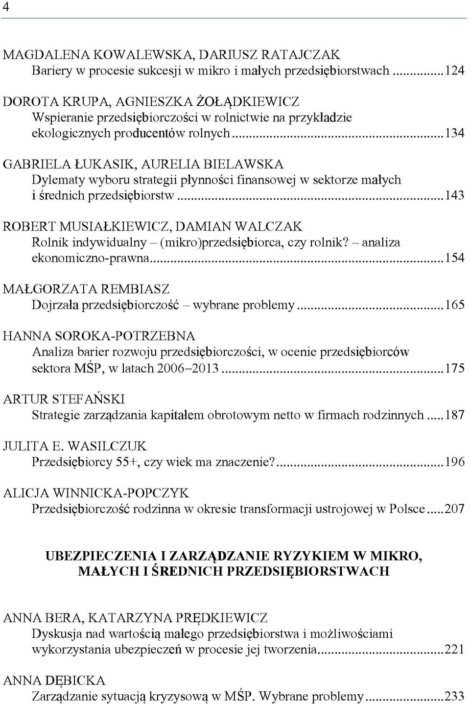 .. 134 GABRIELA ŁUKASIK, AURELIA BIELAWSKA Dylematy wyboru strategii płynności finansowej w sektorze małych i średnich przedsiębiorstw.