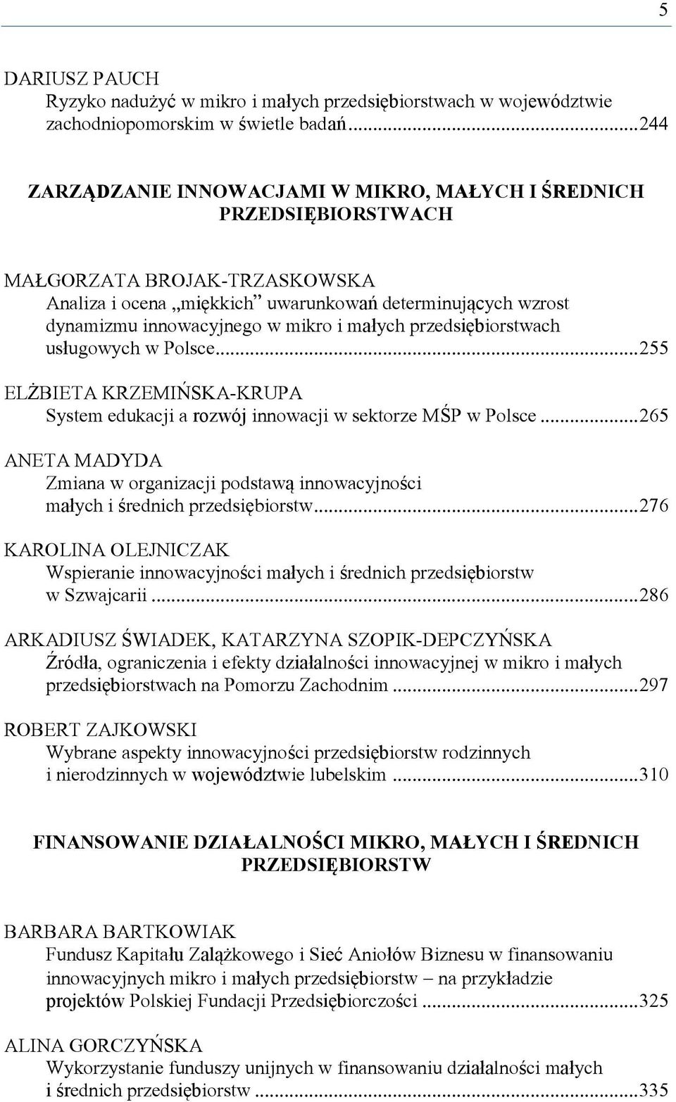 przedsiębiorstwach usługowych w Polsce... 255 ELŻBIETA KRZEMIŃSKA-KRUPA System edukacji a rozwój innowacji w sektorze MŚP w Polsce.
