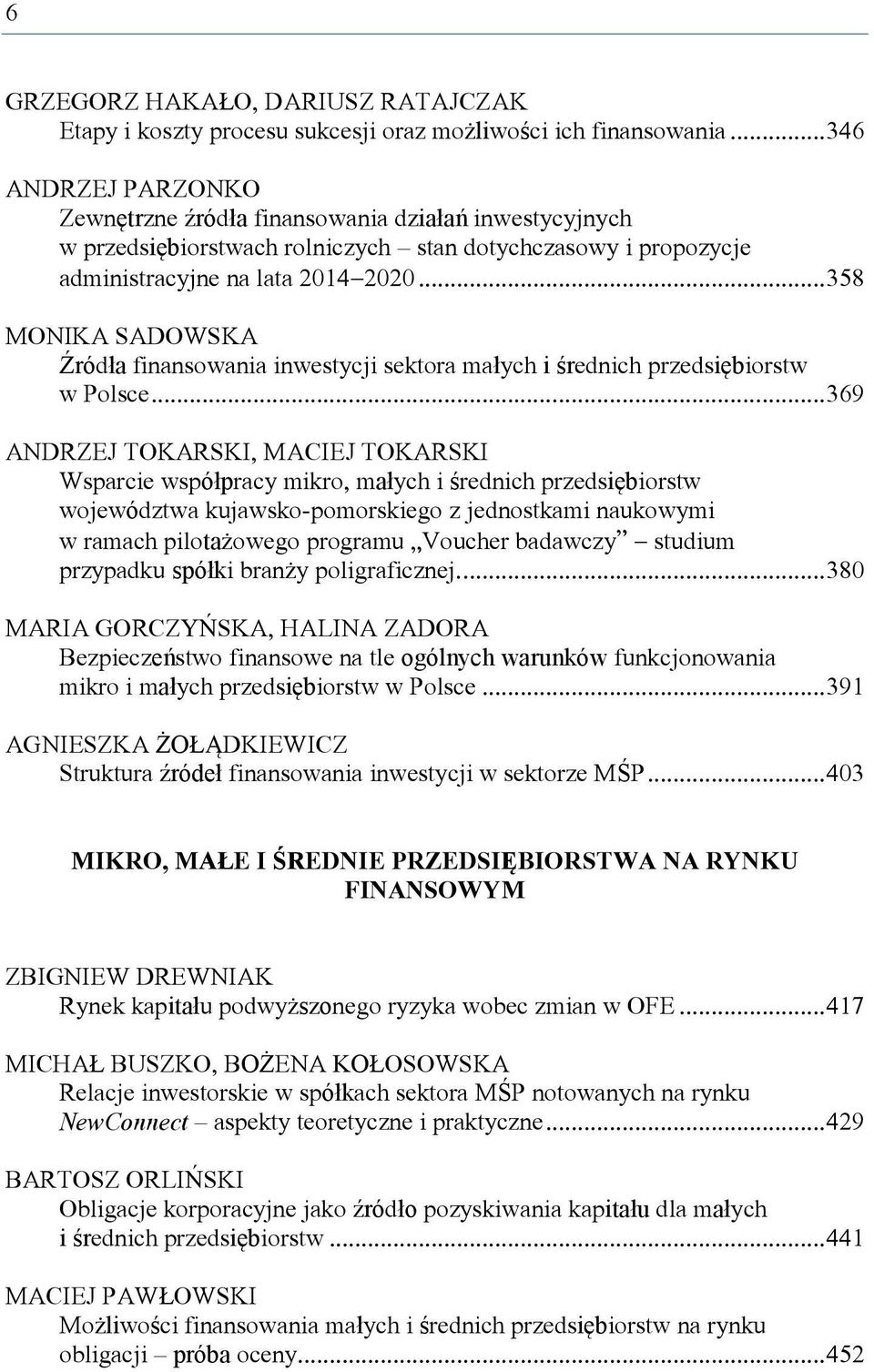 .. 358 MONIKA SADOWSKA Źródła finansowania inwestycji sektora małych i średnich przedsiębiorstw w Polsce.