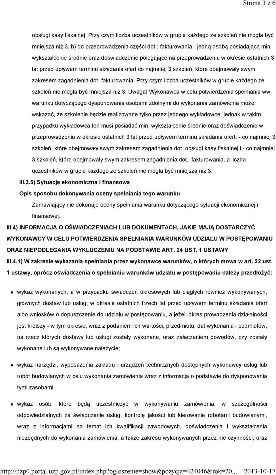 wykształcenie średnie oraz doświadczenie polegające na przeprowadzeniu w okresie ostatnich 3 lat przed upływem terminu składania ofert co najmniej 3 szkoleń, które obejmowały swym zakresem