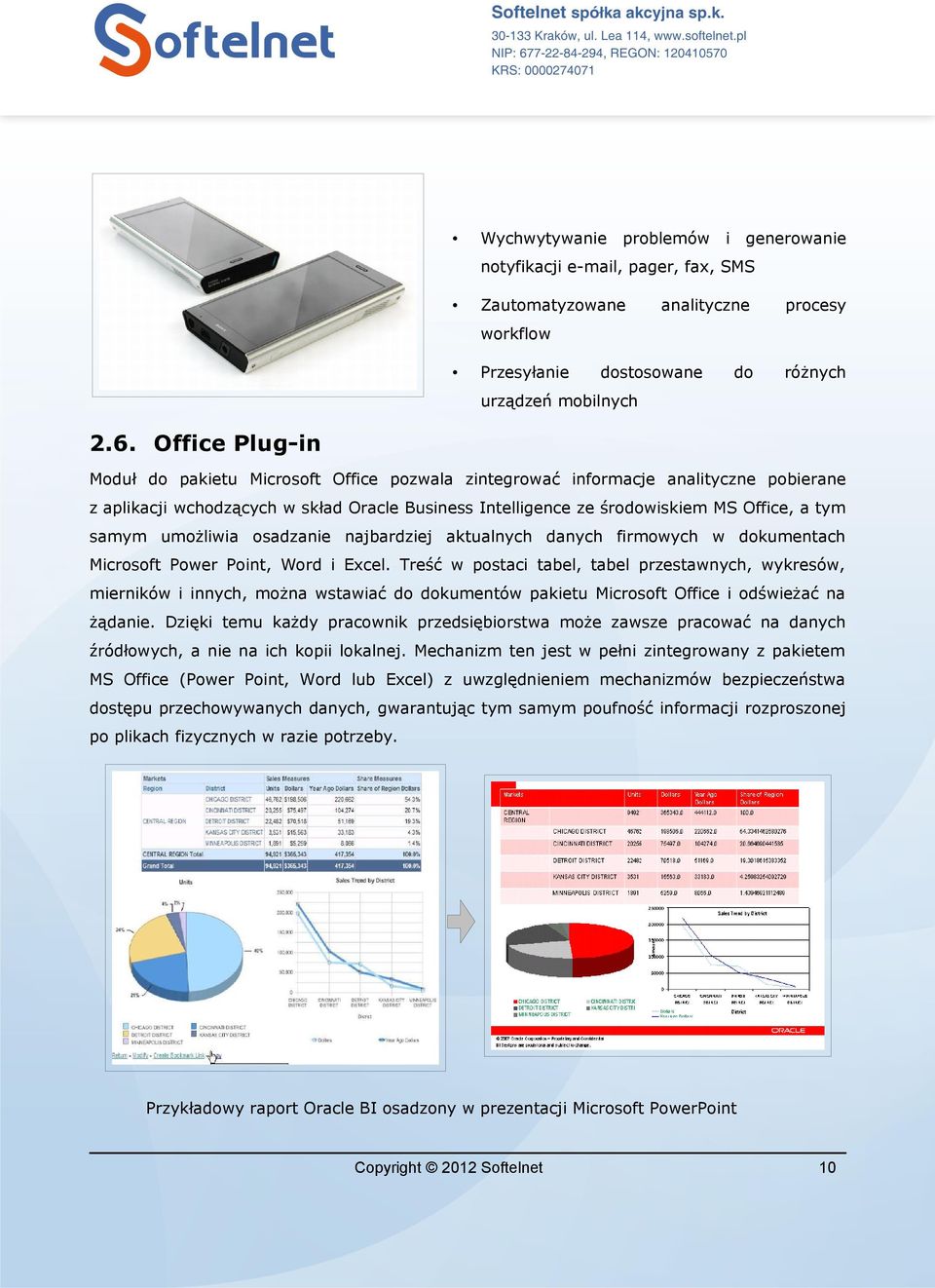 samym umożliwia osadzanie najbardziej aktualnych danych firmowych w dokumentach Microsoft Power Point, Word i Excel.