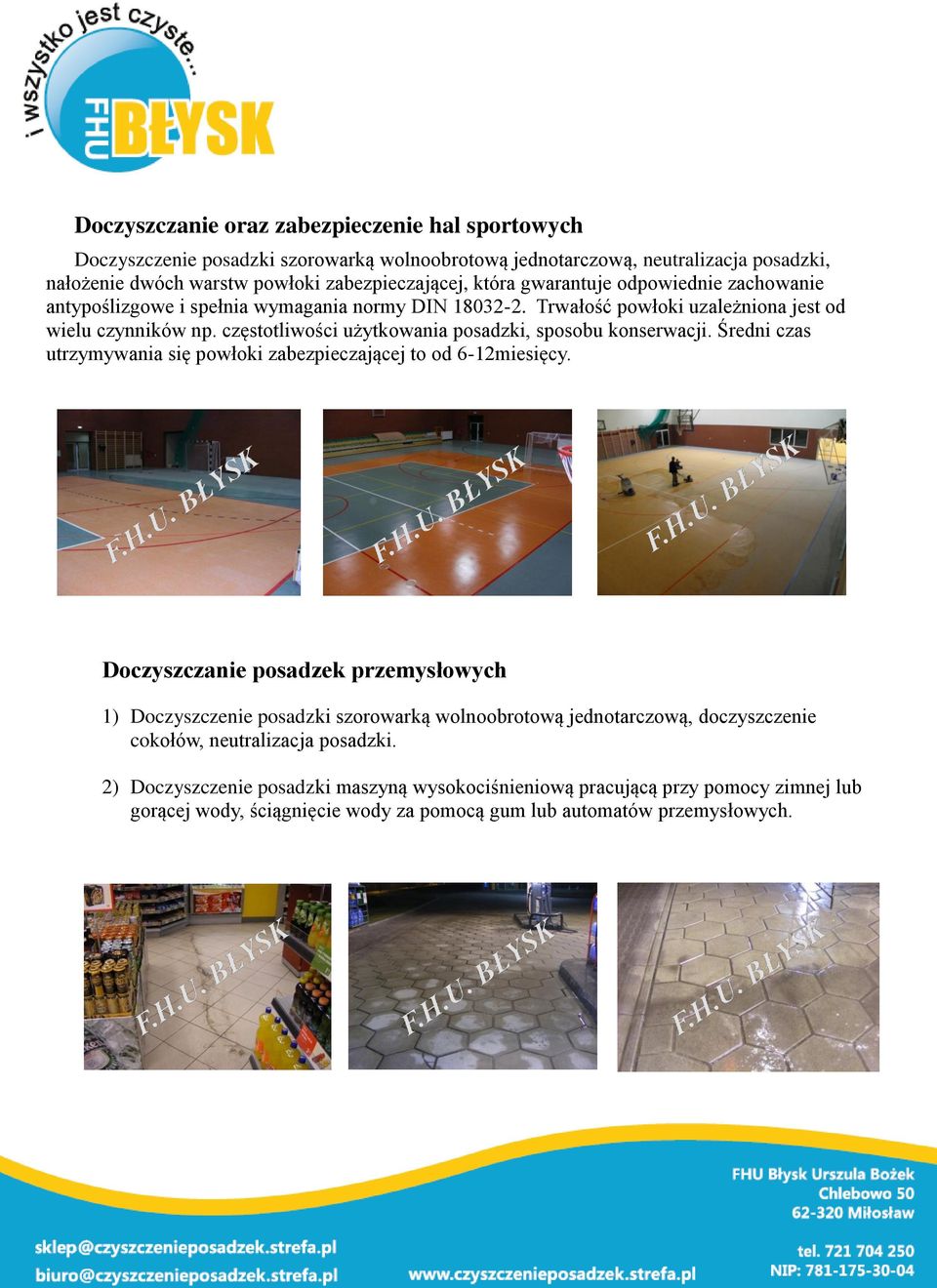 częstotliwości użytkowania posadzki, sposobu konserwacji. Średni czas utrzymywania się powłoki zabezpieczającej to od 6-12miesięcy.