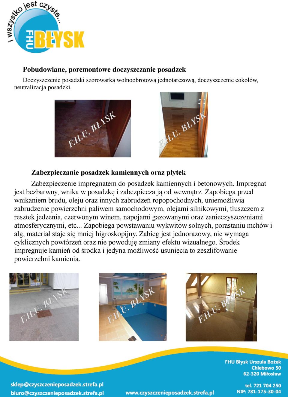 Zapobiega przed wnikaniem brudu, oleju oraz innych zabrudzeń ropopochodnych, uniemożliwia zabrudzenie powierzchni paliwem samochodowym, olejami silnikowymi, tłuszczem z resztek jedzenia, czerwonym