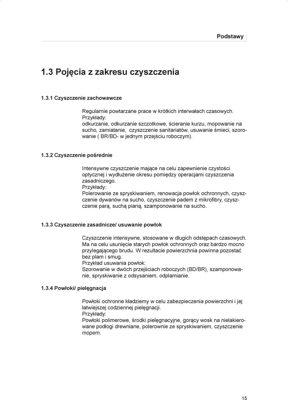 2 Czyszczenie pośrednie Intensywne czyszczenie mające na celu zapewnienie czystości optycznej i wydłużenie okresu pomiędzy operacjami czyszczenia zasadniczego.