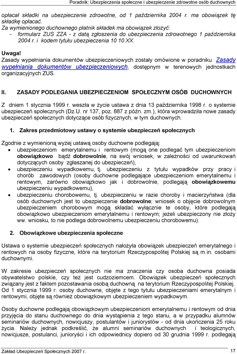 Uwaga! Zasady wypełniania dokumentów ubezpieczeniowych zostały omówione w poradniku Zasady wypełniania dokumentów ubezpieczeniowych, dostępnym w terenowych jednostkach organizacyjnych ZUS. II.