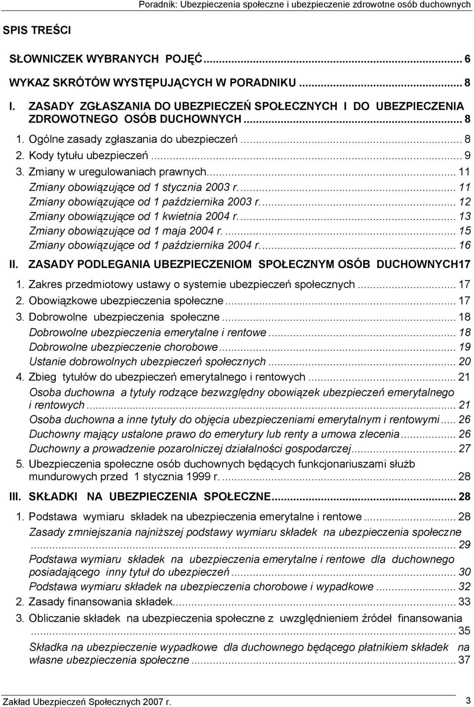 .. 11 Zmiany obowiązujące od 1 października 2003 r... 12 Zmiany obowiązujące od 1 kwietnia 2004 r... 13 Zmiany obowiązujące od 1 maja 2004 r.... 15 Zmiany obowiązujące od 1 października 2004 r... 16 II.