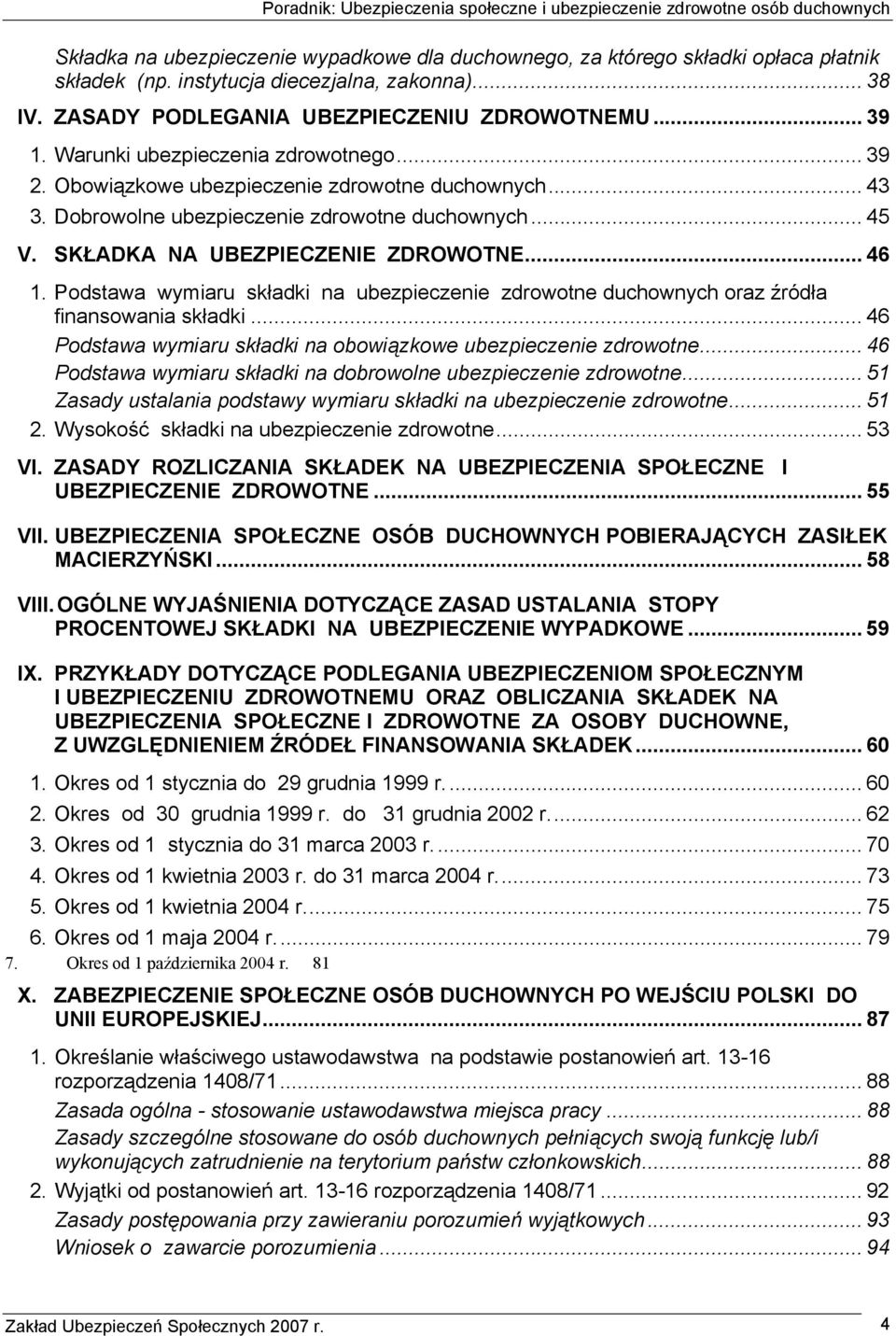 Podstawa wymiaru składki na ubezpieczenie zdrowotne duchownych oraz źródła finansowania składki... 46 Podstawa wymiaru składki na obowiązkowe ubezpieczenie zdrowotne.