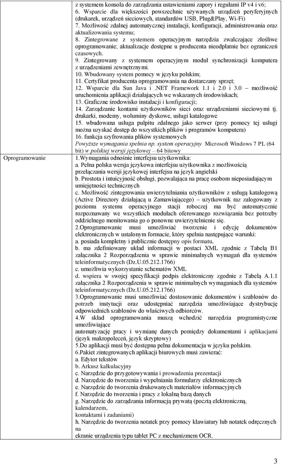 Możliwość zdalnej automatycznej instalacji, konfiguracji, administrowania oraz aktualizowania systemu; 8.