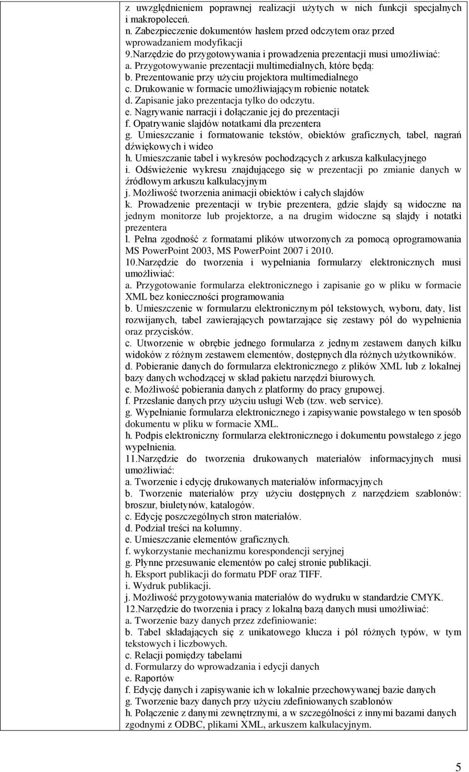 Drukowanie w formacie umożliwiającym robienie notatek d. Zapisanie jako prezentacja tylko do odczytu. e. Nagrywanie narracji i dołączanie jej do prezentacji f.
