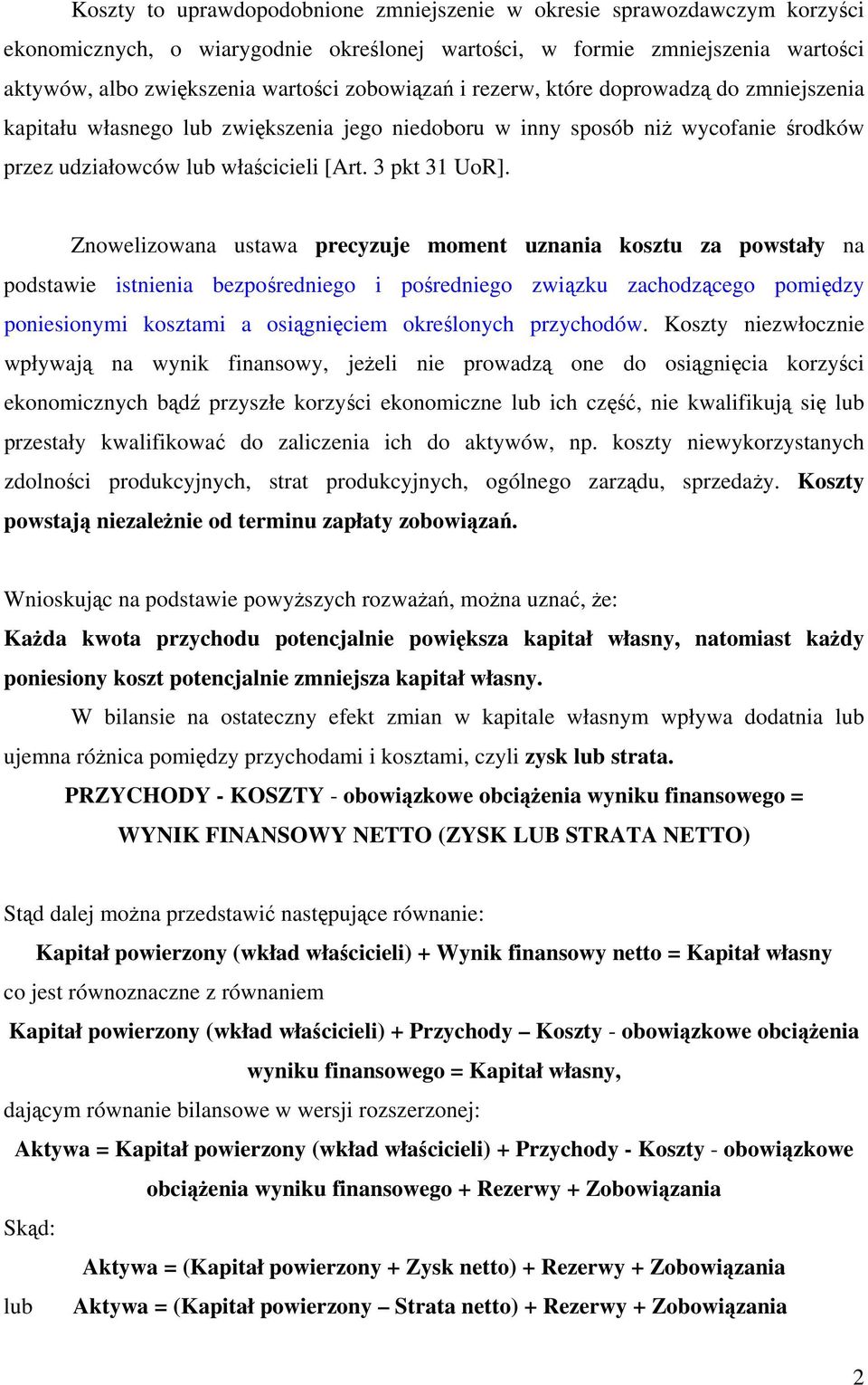 Znowelizowana ustawa precyzuje moment uznania kosztu za powstały na podstawie istnienia bezpośredniego i pośredniego związku zachodzącego pomiędzy poniesionymi kosztami a osiągnięciem określonych