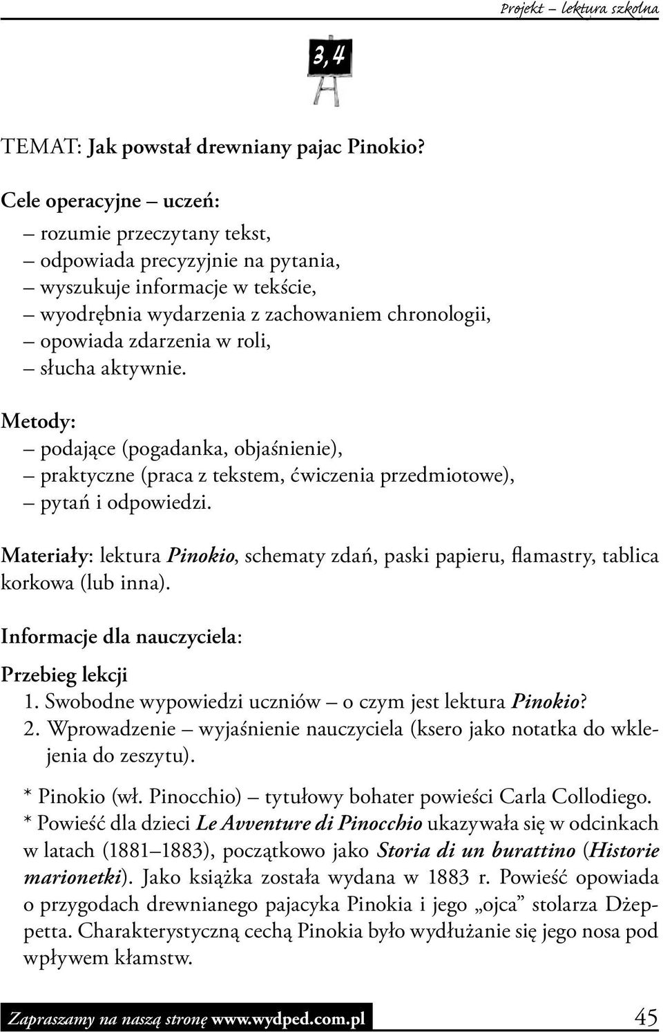 aktywnie. Metody: podające (pogadanka, objaśnienie), praktyczne (praca z tekstem, ćwiczenia przedmiotowe), pytań i odpowiedzi.