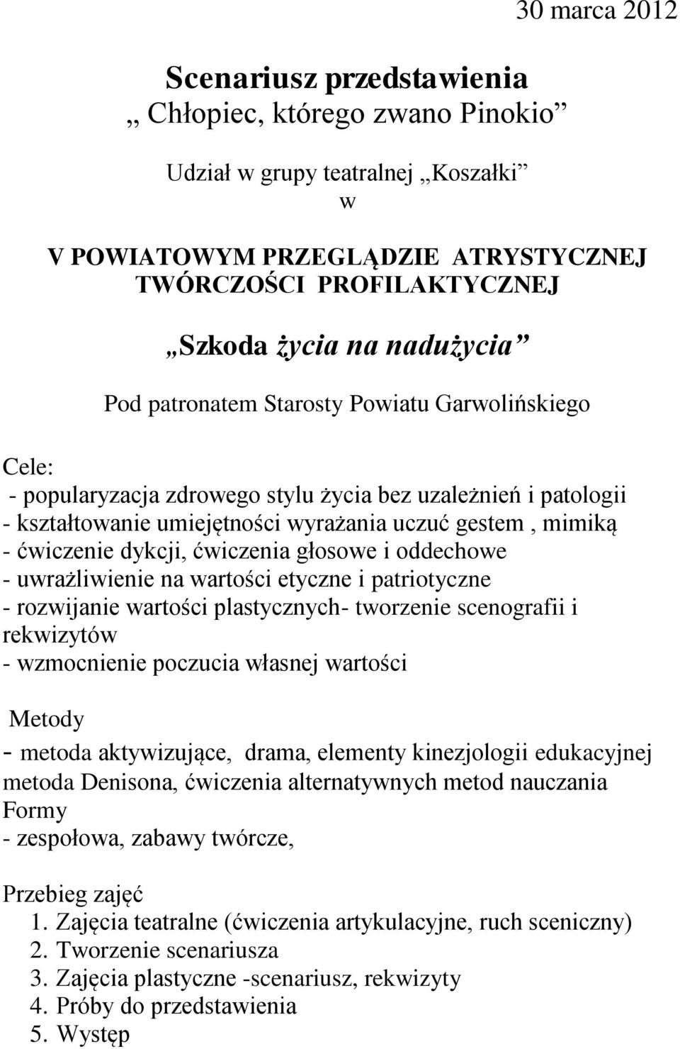 ćwiczenia głosowe i oddechowe - uwrażliwienie na wartości etyczne i patriotyczne - rozwijanie wartości plastycznych- tworzenie scenografii i rekwizytów - wzmocnienie poczucia własnej wartości Metody