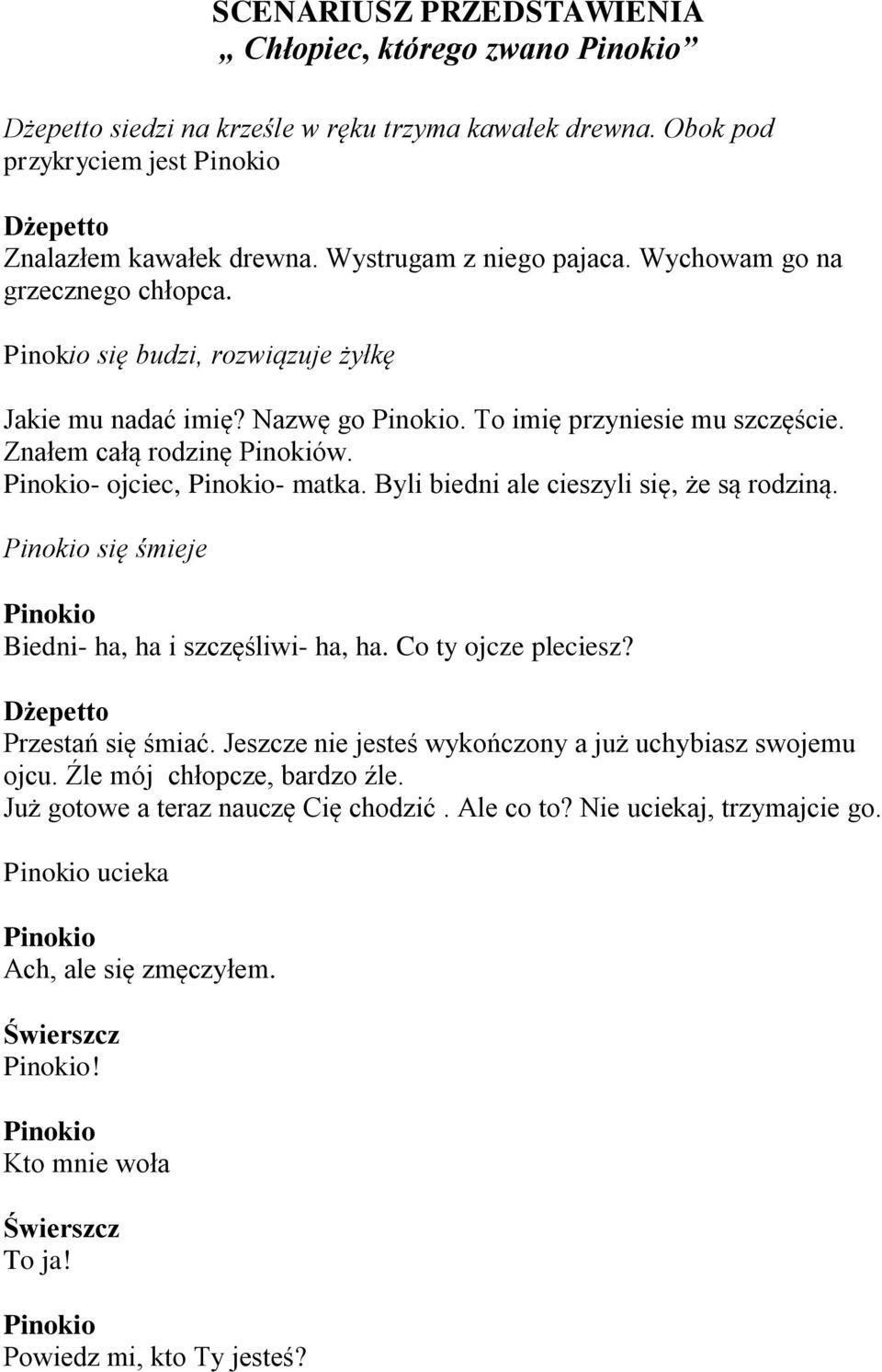 Byli biedni ale cieszyli się, że są rodziną. się śmieje Biedni- ha, ha i szczęśliwi- ha, ha. Co ty ojcze pleciesz? Przestań się śmiać.