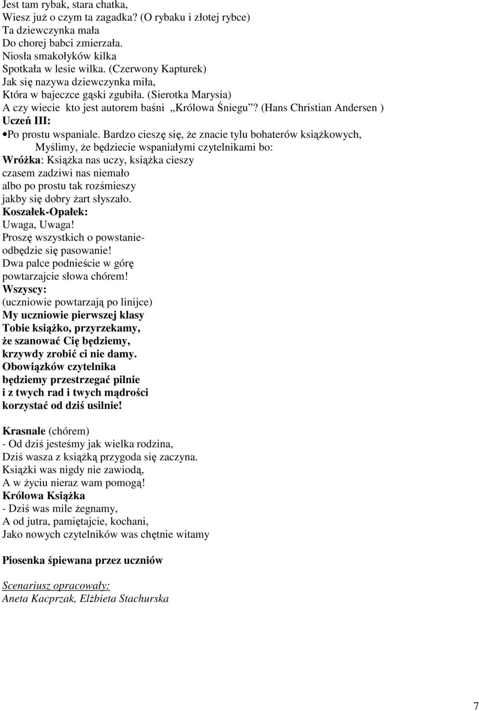 (Hans Christian Andersen ) Uczeń III: Po prostu wspaniale.