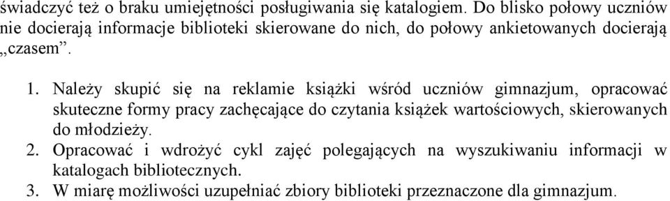 Należy skupić się na reklamie książki wśród uczniów gimnazjum, opracować skuteczne formy pracy zachęcające do czytania książek