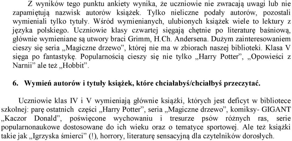 Dużym zainteresowaniem cieszy się seria Magiczne drzewo, której nie ma w zbiorach naszej biblioteki. Klasa V sięga po fantastykę.