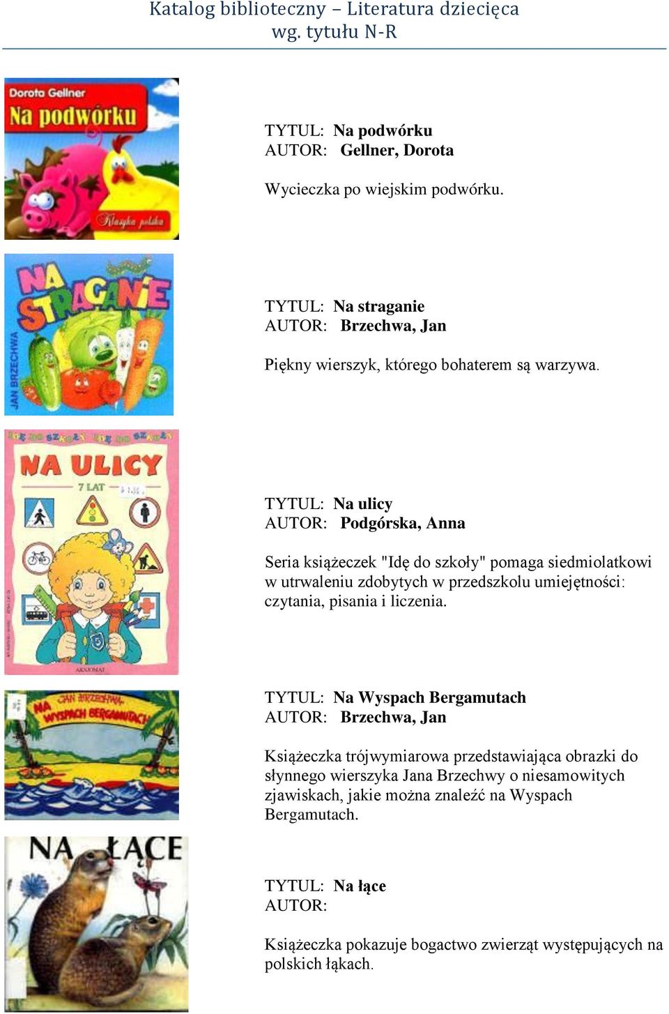 TYTUL: Na ulicy Podgórska, Anna Seria książeczek "Idę do szkoły" pomaga siedmiolatkowi w utrwaleniu zdobytych w przedszkolu umiejętności: czytania, pisania i