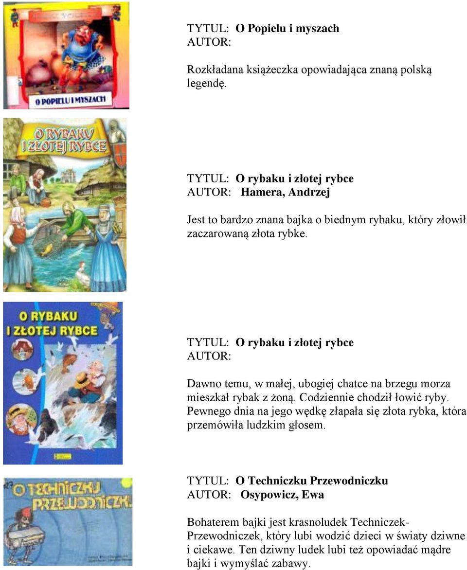 TYTUL: O rybaku i złotej rybce Dawno temu, w małej, ubogiej chatce na brzegu morza mieszkał rybak z żoną. Codziennie chodził łowić ryby.