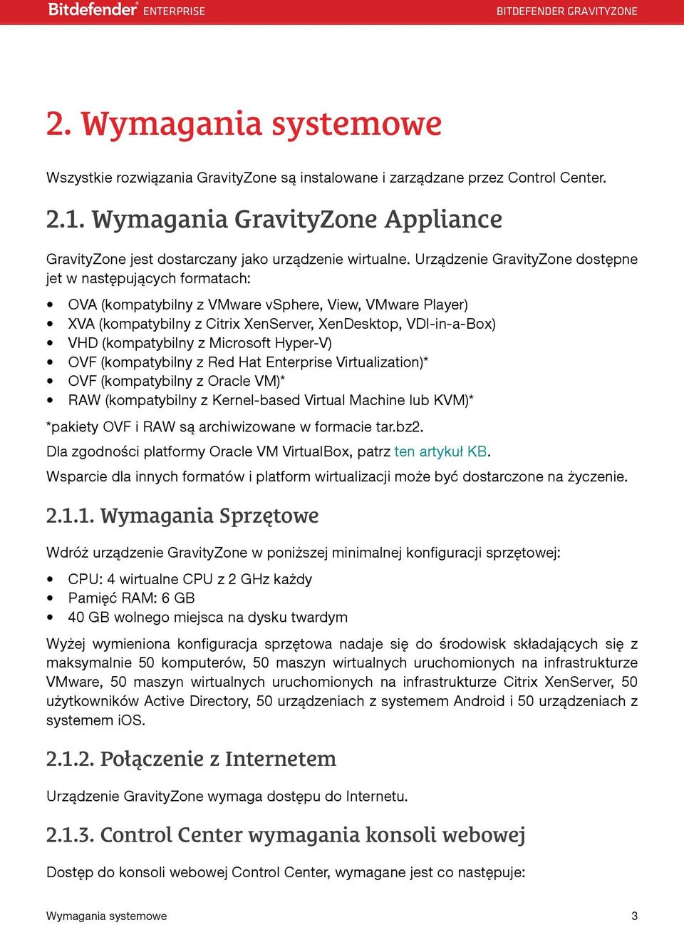 (kompatybilny z Microsoft Hyper-V) OVF (kompatybilny z Red Hat Enterprise Virtualization)* OVF (kompatybilny z Oracle VM)* RAW (kompatybilny z Kernel-based Virtual Machine lub KVM)* *pakiety OVF i