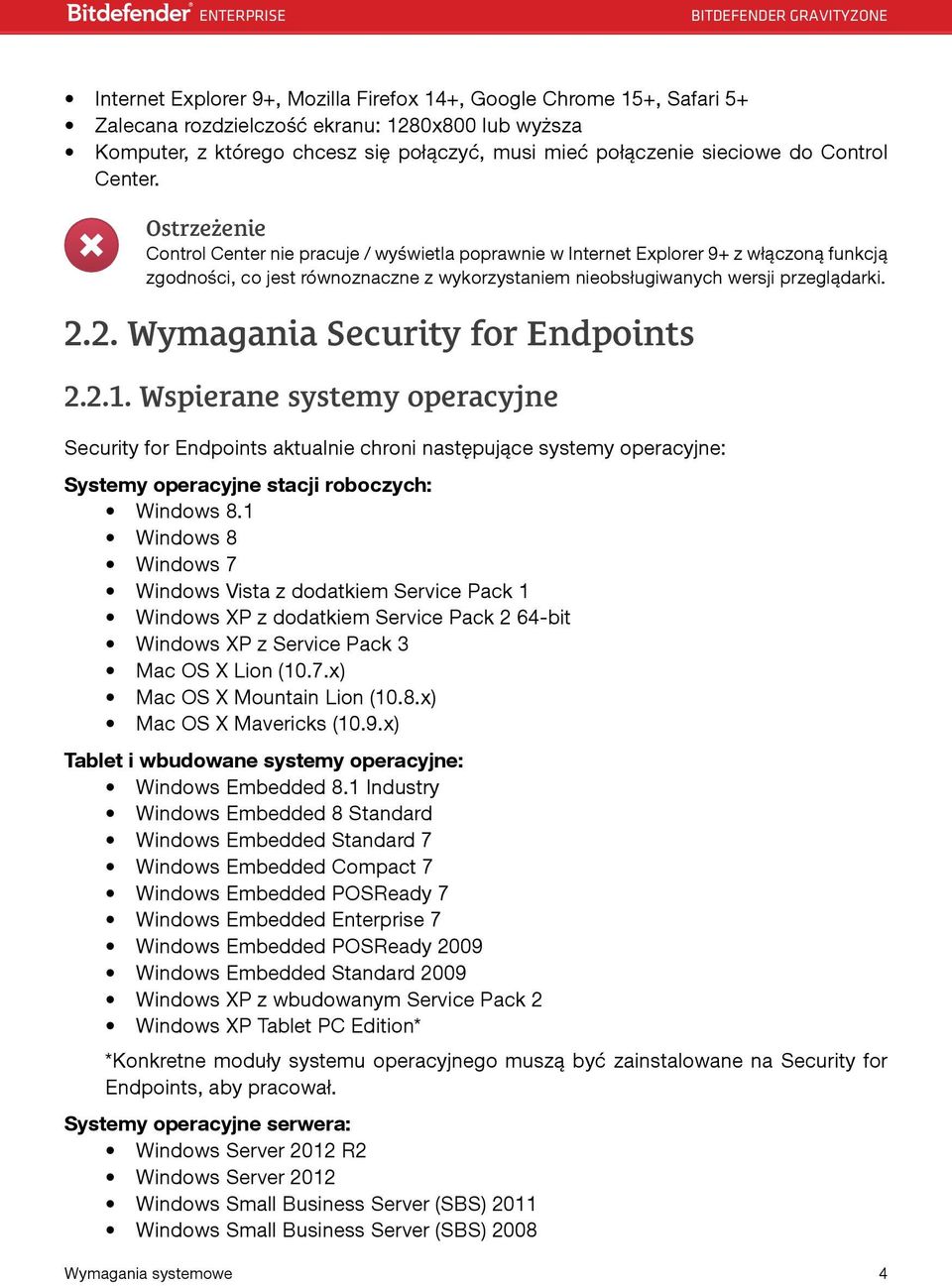 Ostrzeżenie Control Center nie pracuje / wyświetla poprawnie w Internet Explorer 9+ z włączoną funkcją zgodności, co jest równoznaczne z wykorzystaniem nieobsługiwanych wersji przeglądarki. 2.