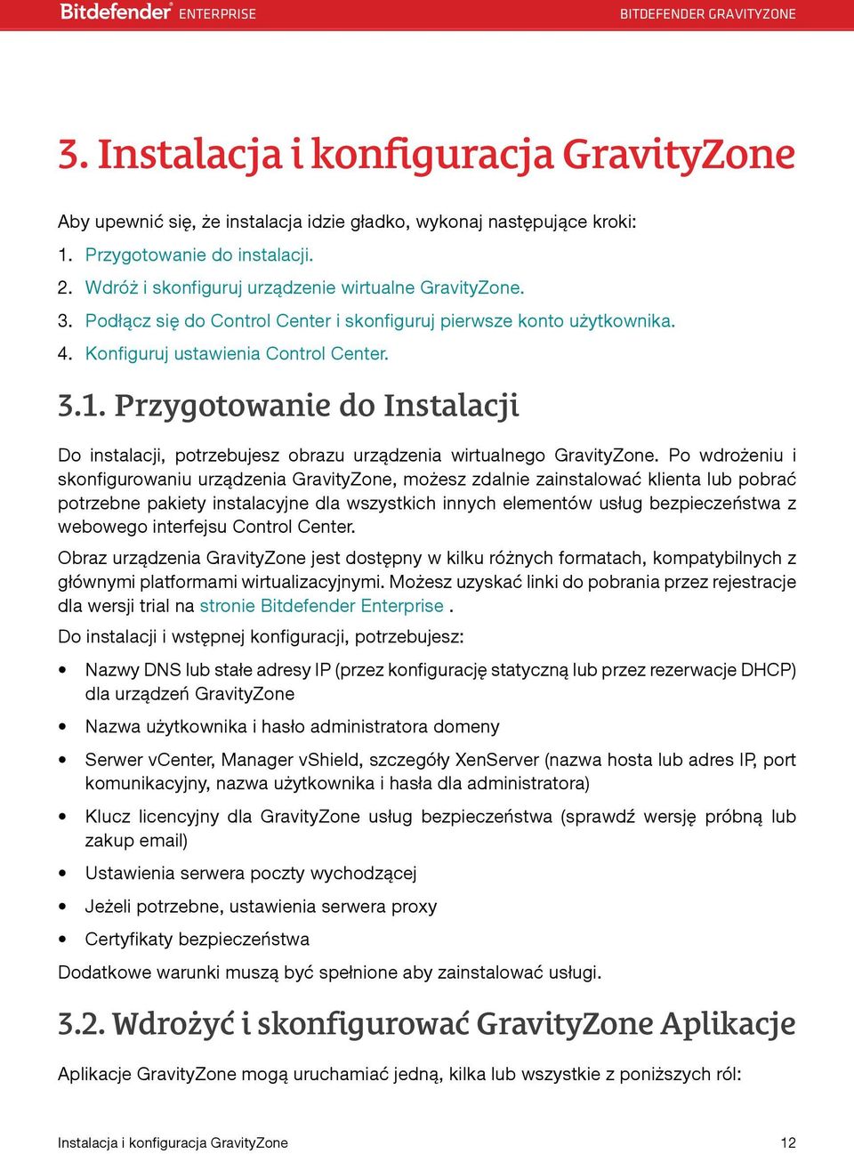 Przygotowanie do Instalacji Do instalacji, potrzebujesz obrazu urządzenia wirtualnego GravityZone.