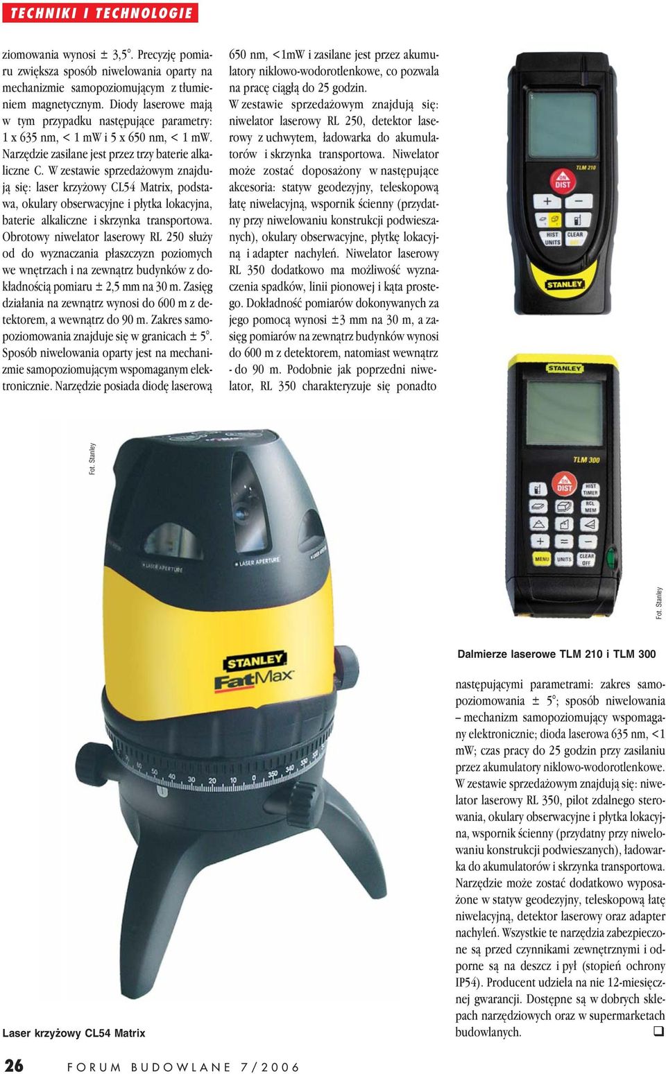 W zestawie sprzedażowym znajdują się: laser krzyżowy CL54 Matrix, podstawa, okulary obserwacyjne i płytka lokacyjna, baterie alkaliczne i skrzynka transportowa.