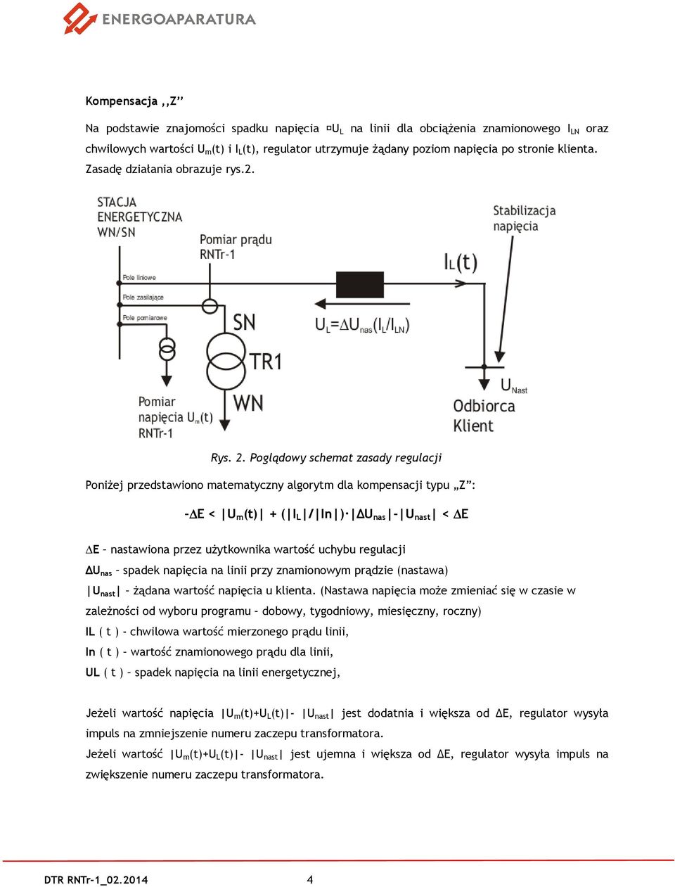 Poglądowy schemat zasady regulacji Poniżej przedstawiono matematyczny algorytm dla kompensacji typu Z : - E < U m (t) + ( I L / In ) U nas - U nast < E E nastawiona przez użytkownika wartość uchybu