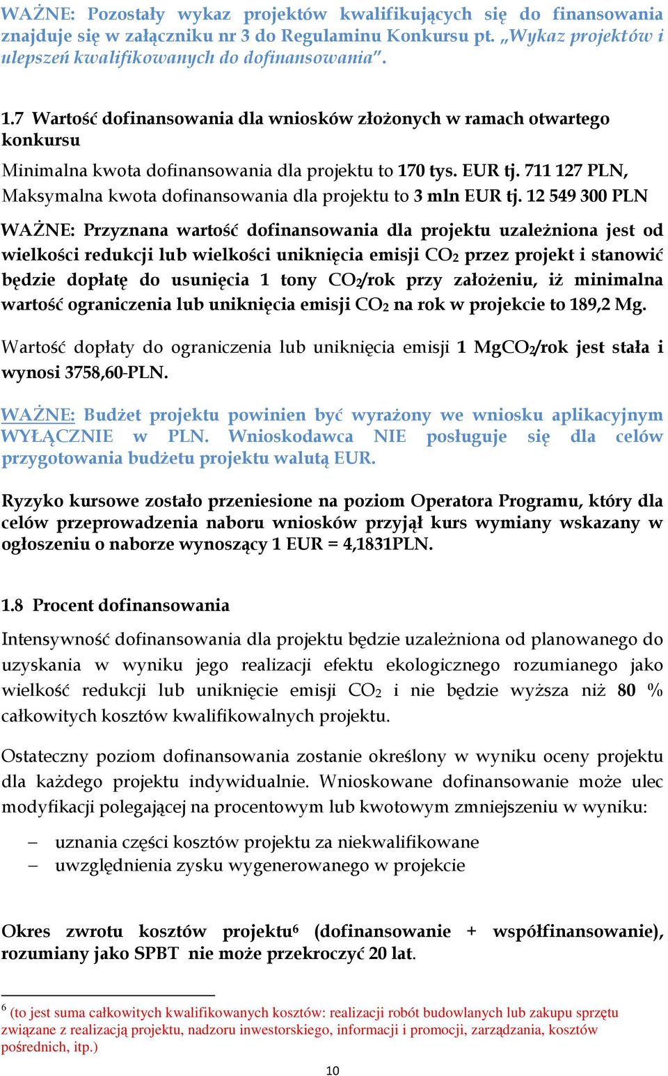 711 127 PLN, Maksymalna kwota dofinansowania dla projektu to 3 mln EUR tj.