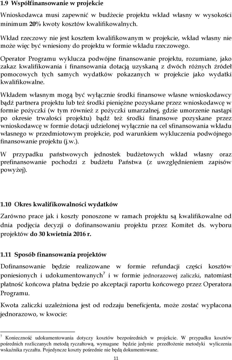 Operator Programu wyklucza podwójne finansowanie projektu, rozumiane, jako zakaz kwalifikowania i finansowania dotacją uzyskaną z dwóch różnych źródeł pomocowych tych samych wydatków pokazanych w