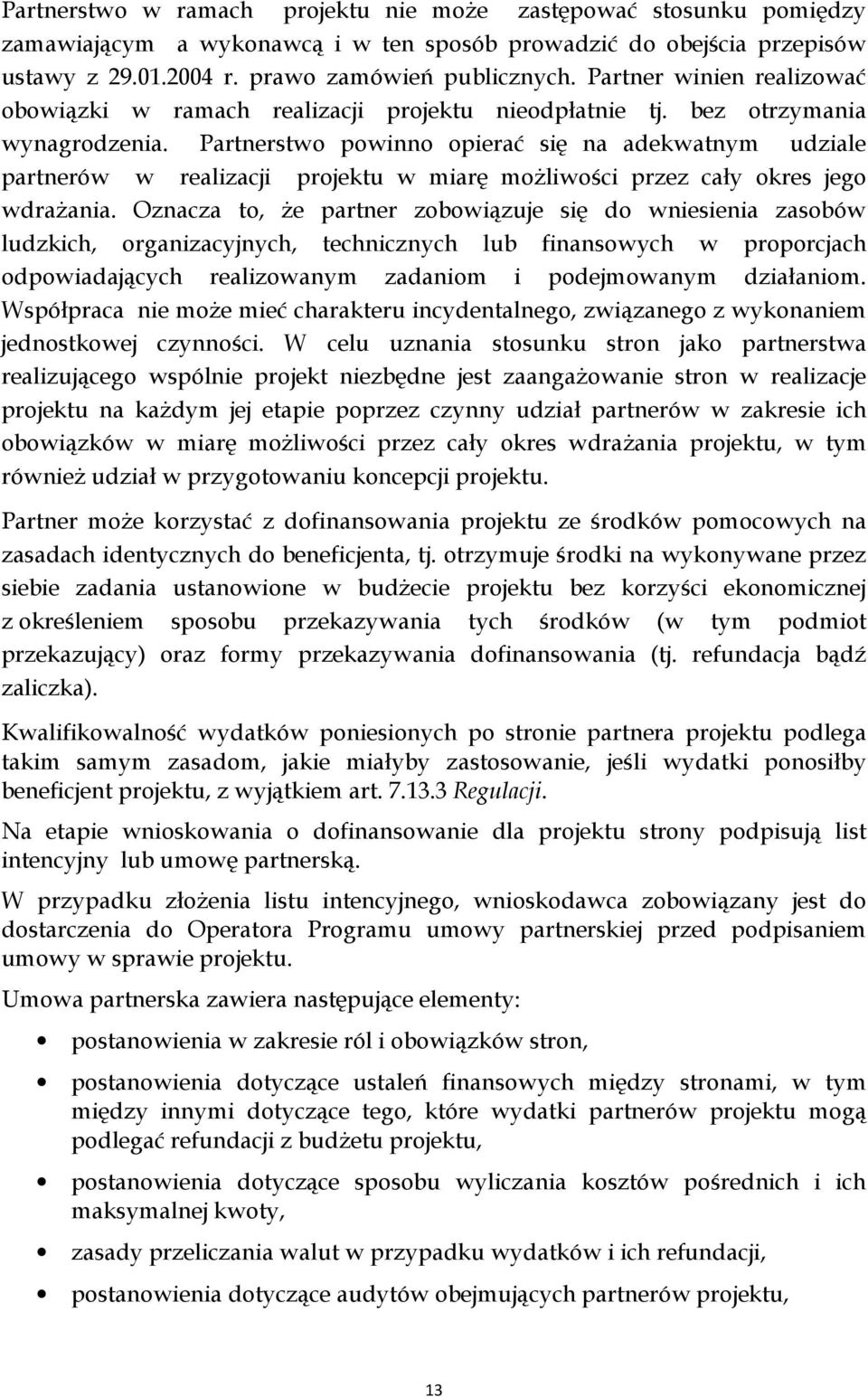 Partnerstwo powinno opierać się na adekwatnym udziale partnerów w realizacji projektu w miarę możliwości przez cały okres jego wdrażania.