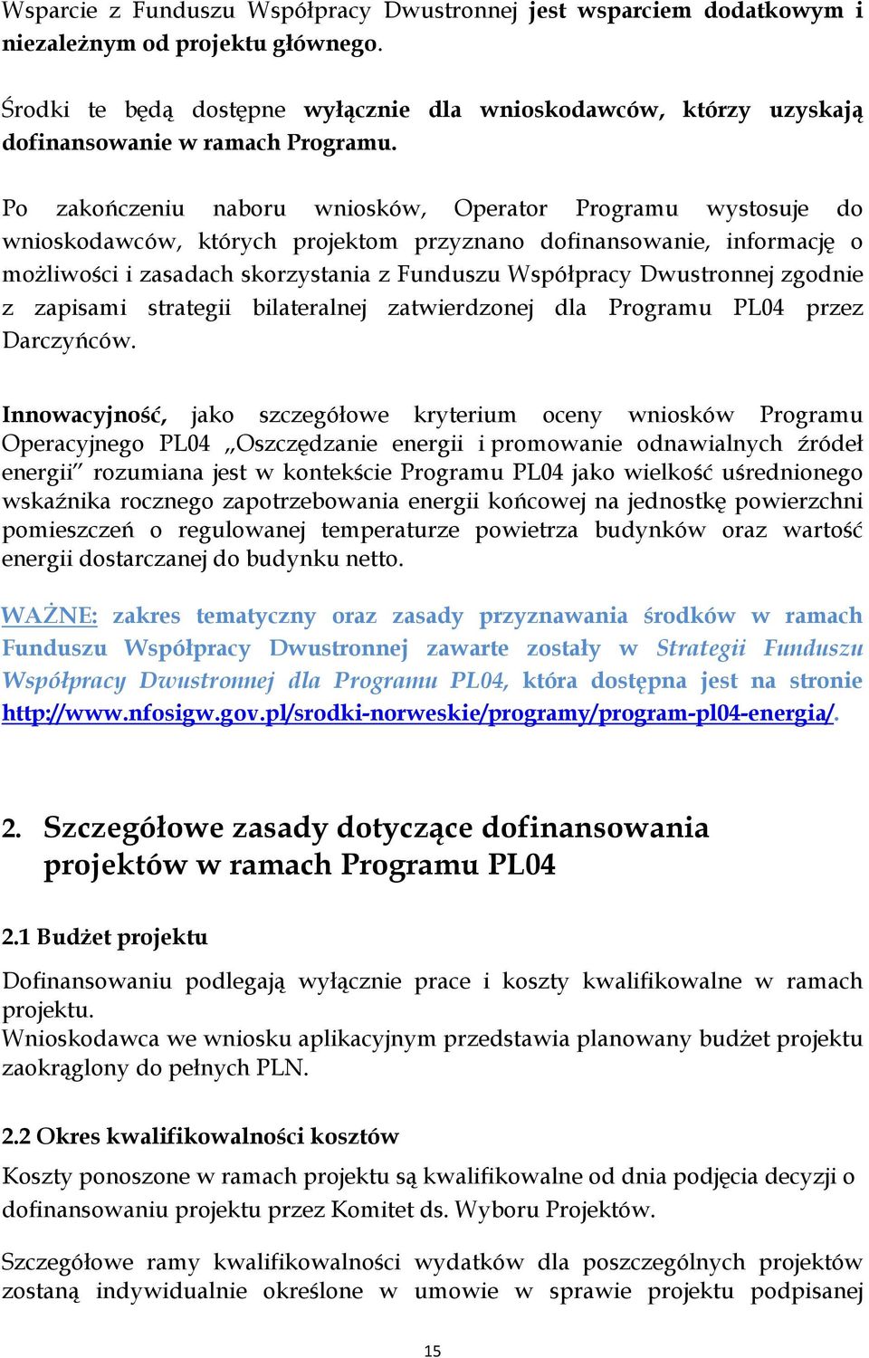 Po zakończeniu naboru wniosków, Operator Programu wystosuje do wnioskodawców, których projektom przyznano dofinansowanie, informację o możliwości i zasadach skorzystania z Funduszu Współpracy