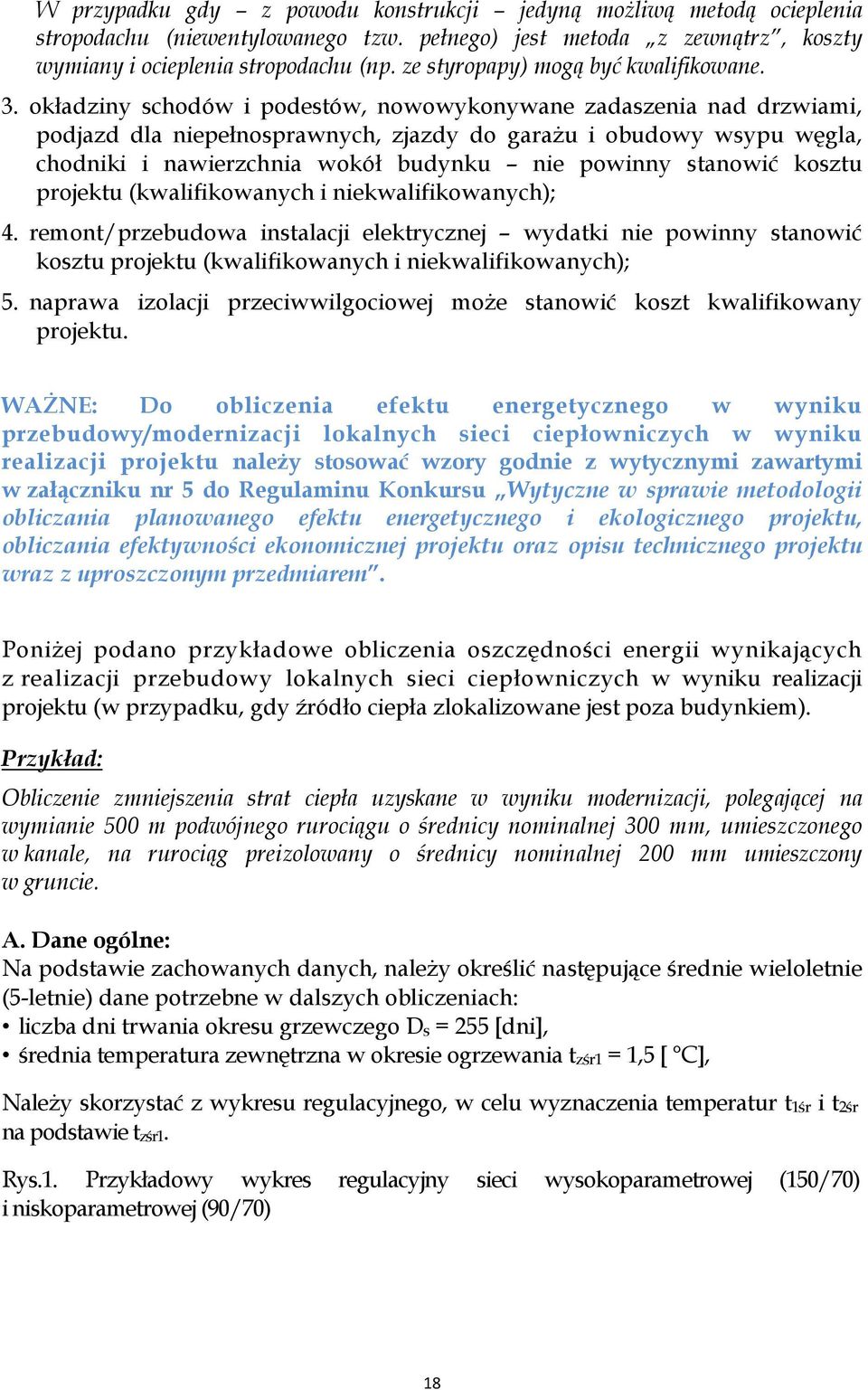 okładziny schodów i podestów, nowowykonywane zadaszenia nad drzwiami, podjazd dla niepełnosprawnych, zjazdy do garażu i obudowy wsypu węgla, chodniki i nawierzchnia wokół budynku nie powinny stanowić