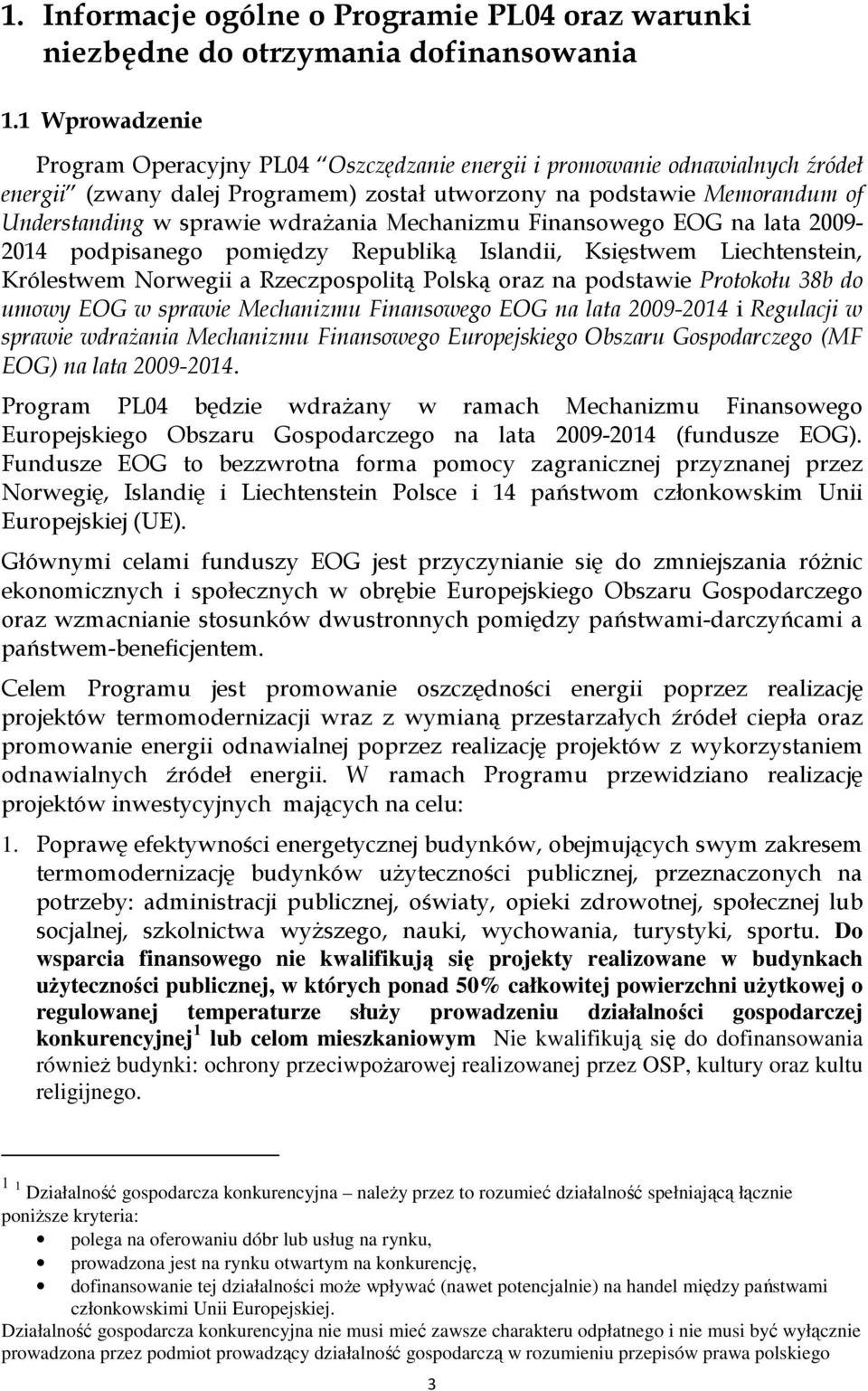 wdrażania Mechanizmu Finansowego EOG na lata 2009-2014 podpisanego pomiędzy Republiką Islandii, Księstwem Liechtenstein, Królestwem Norwegii a Rzeczpospolitą Polską oraz na podstawie Protokołu 38b do